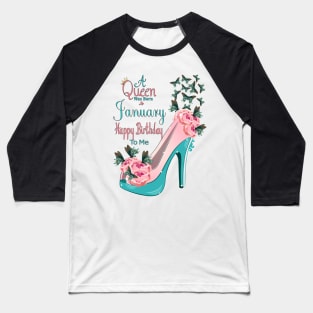 A Queen Was Born In January Happy Birthday To Me Baseball T-Shirt